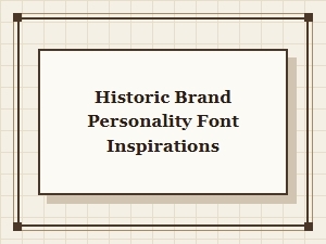 Historic Brand Personality Font Inspirations