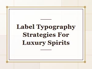 Crafting Elegance: Label Typography for Luxury Spirits