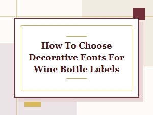 How to Choose Decorative Fonts for Wine Labels