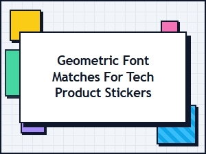 Geometric Font Pairings for Tech Product Labels