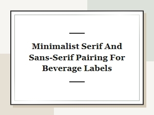 Crafting Minimalist Labels with Serif and Sans-Serif Pairings