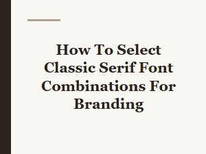 Mastering Classic Serif Font Combinations for Branding