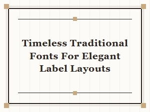 Timeless Traditional Fonts for Elegant Label Layouts